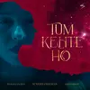 About Tum Kehte Ho Song